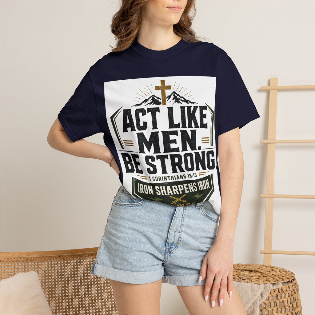 Act Like Men Be Strong T-Shirt — "Iron Sharpens Iron" Christian Men's Tee