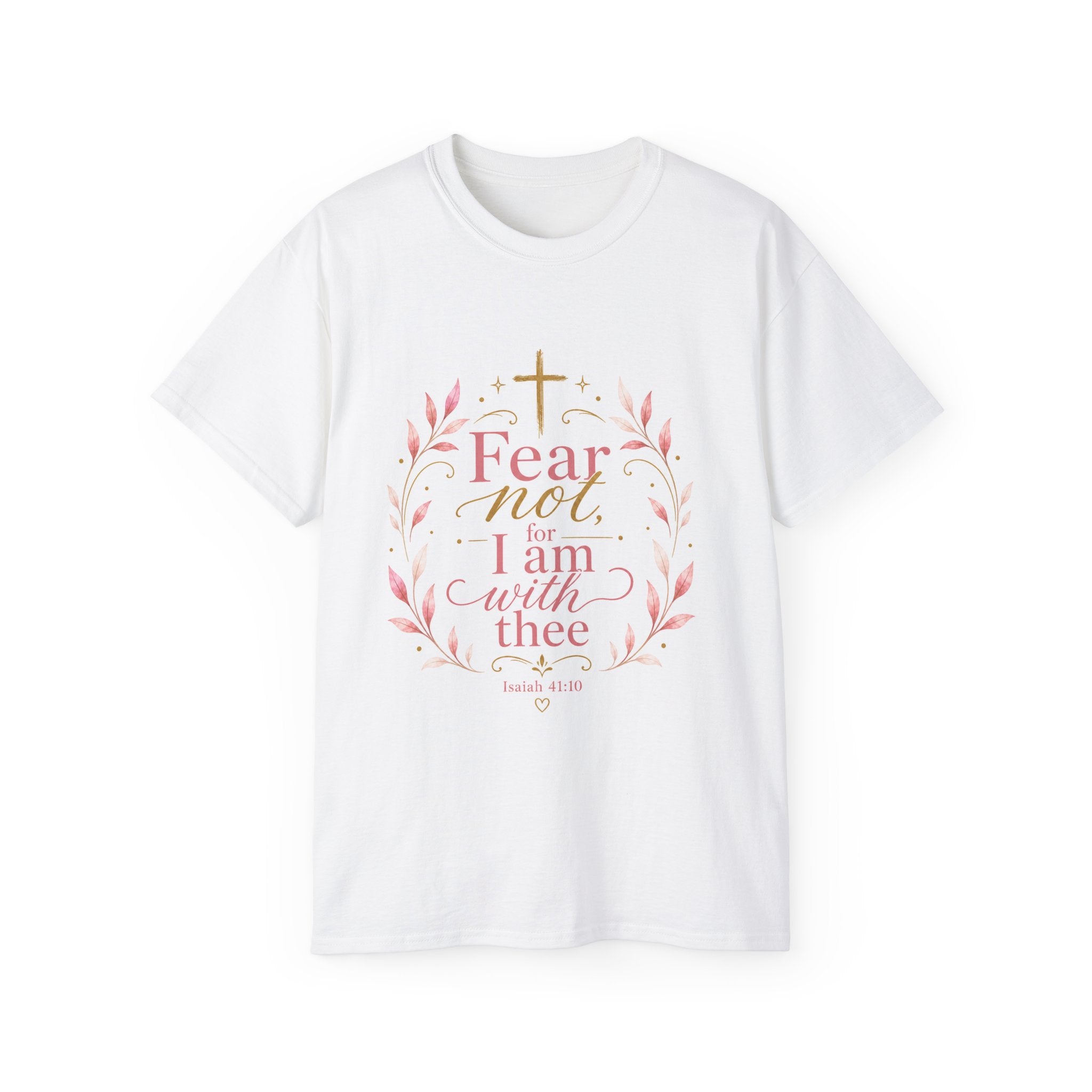 Fear Not I Am With Thee Christian T-Shirt — Isaiah 41:10 Inspirational Tee