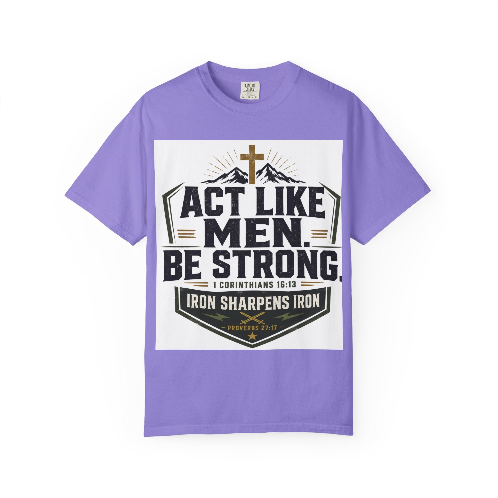 Act Like Men Be Strong T-Shirt — "Iron Sharpens Iron" Christian Men's Tee