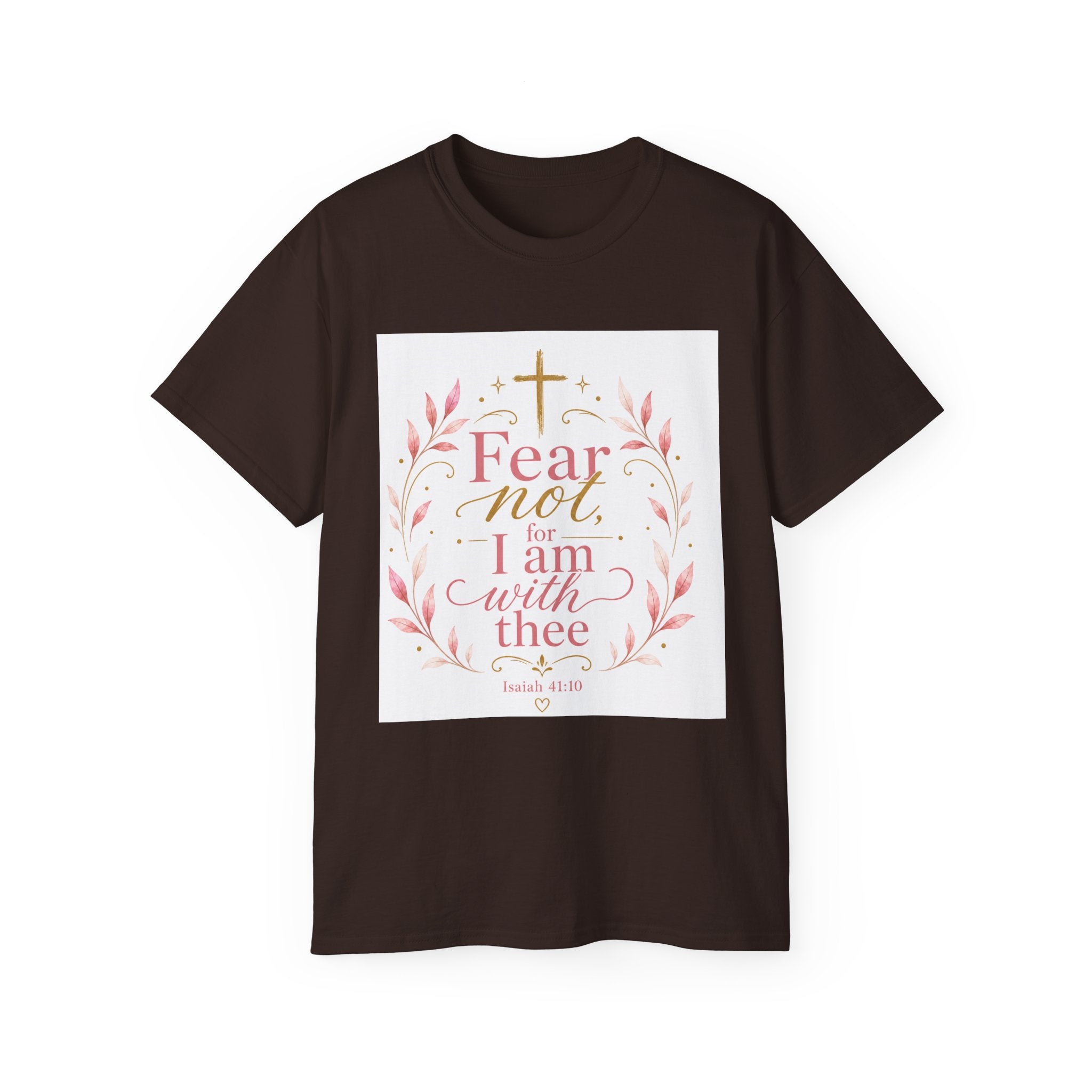 Fear Not I Am With Thee Christian T-Shirt — Isaiah 41:10 Inspirational Tee