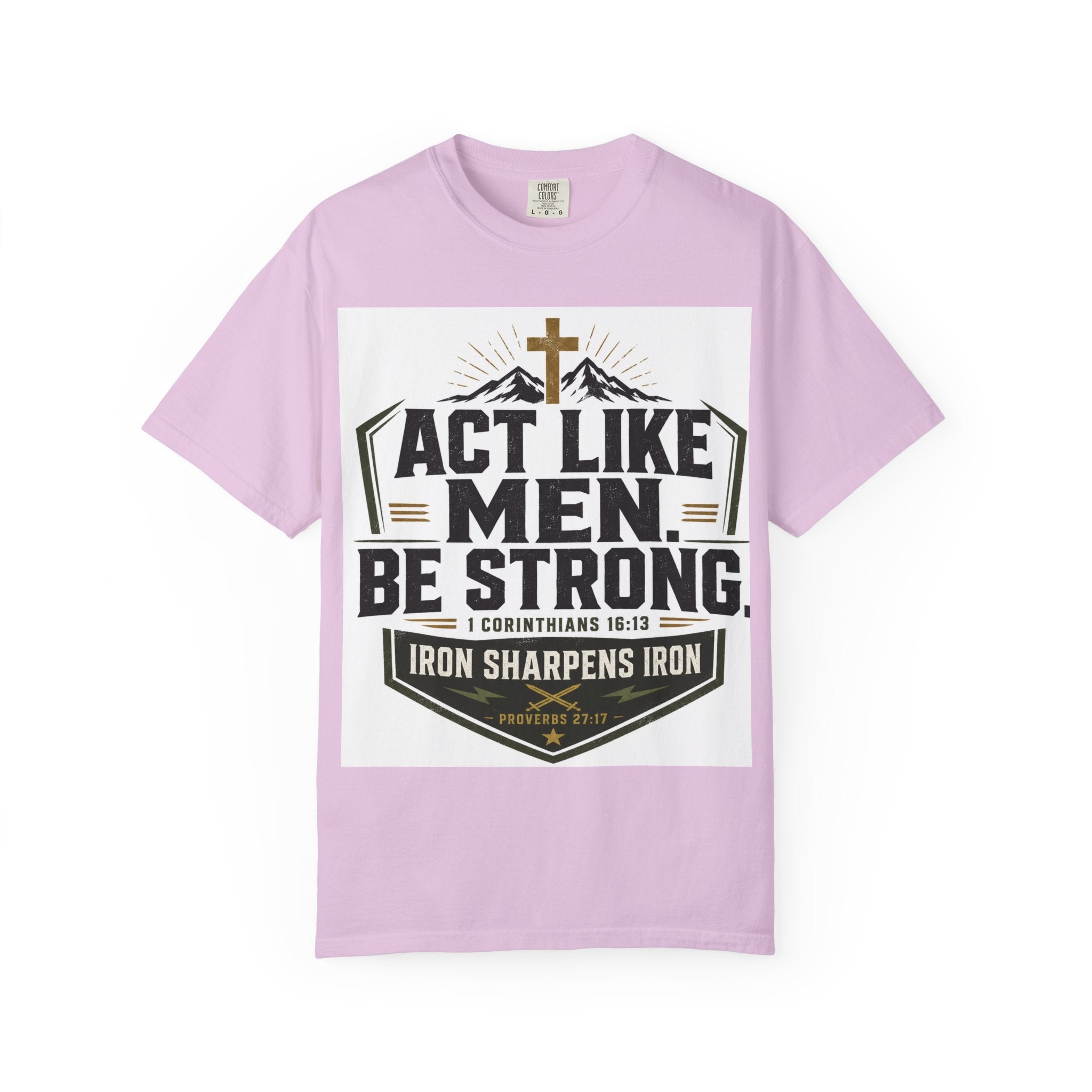 Act Like Men Be Strong T-Shirt — "Iron Sharpens Iron" Christian Men's Tee