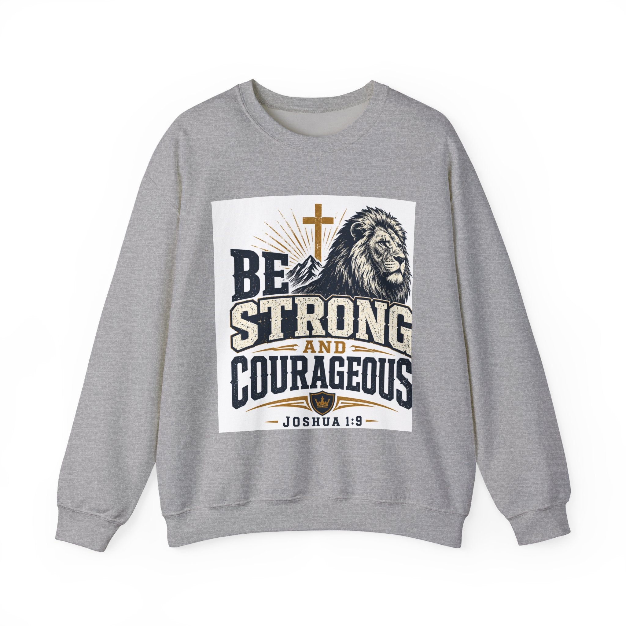 Be Strong and Courageous Crewneck Sweatshirt — Joshua 1:9 Lion & Cross Christian Pullover