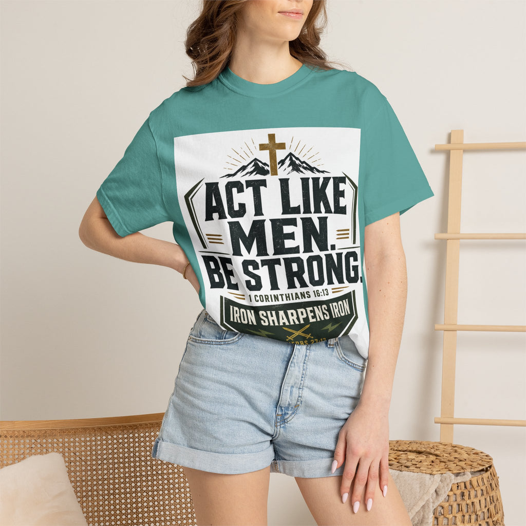 Act Like Men Be Strong T-Shirt — "Iron Sharpens Iron" Christian Men's Tee