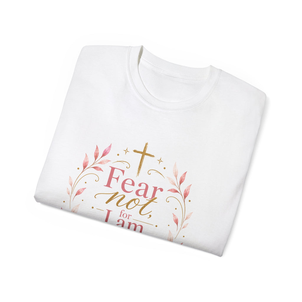 Fear Not I Am With Thee Christian T-Shirt — Isaiah 41:10 Inspirational Tee