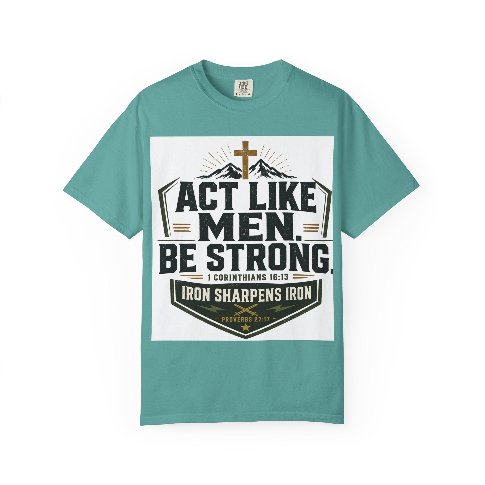 Act Like Men Be Strong T-Shirt — "Iron Sharpens Iron" Christian Men's Tee