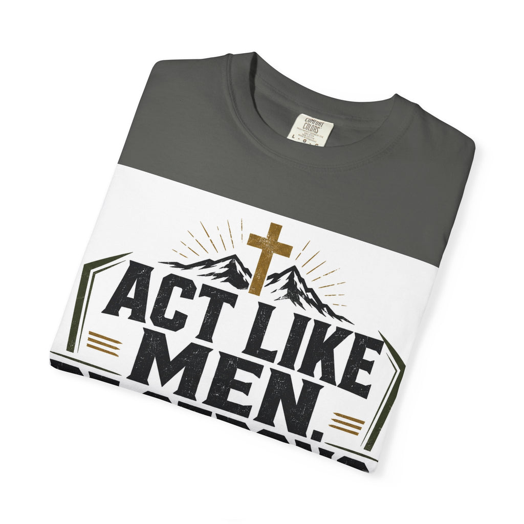 Act Like Men Be Strong T-Shirt — "Iron Sharpens Iron" Christian Men's Tee