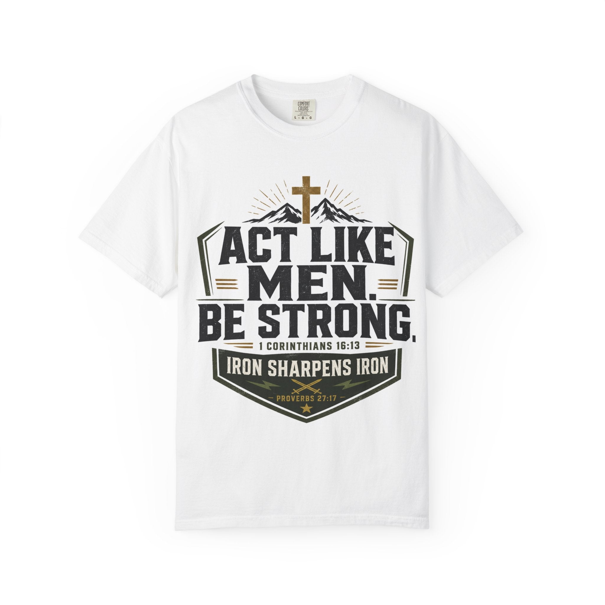 Act Like Men Be Strong T-Shirt — "Iron Sharpens Iron" Christian Men's Tee