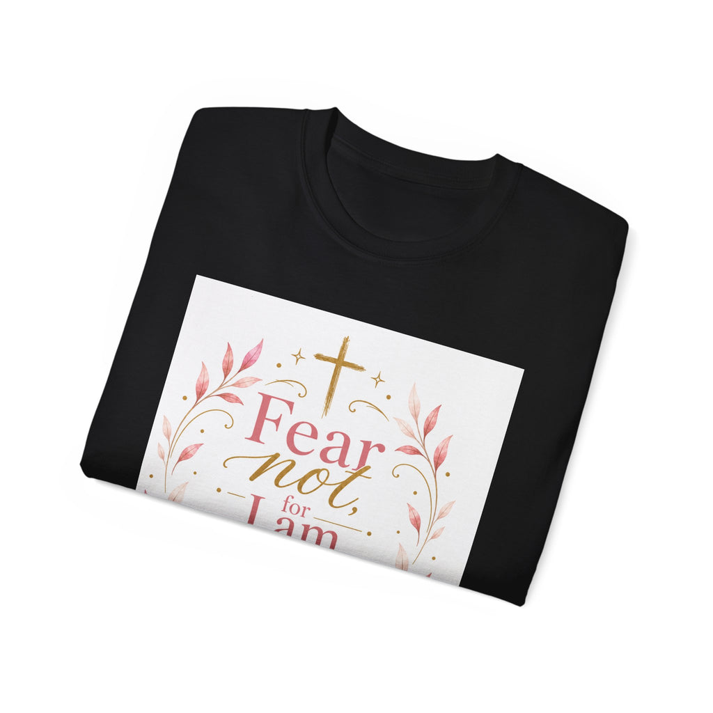 Fear Not I Am With Thee Christian T-Shirt — Isaiah 41:10 Inspirational Tee
