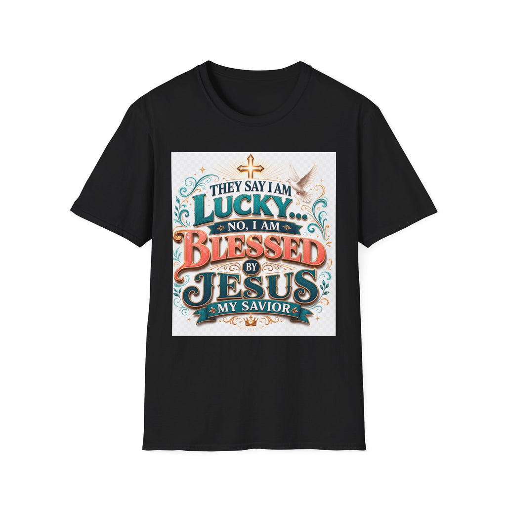 They Say I Am Lucky No, I Am Blessed T-Shirt — Christian Faith Tee