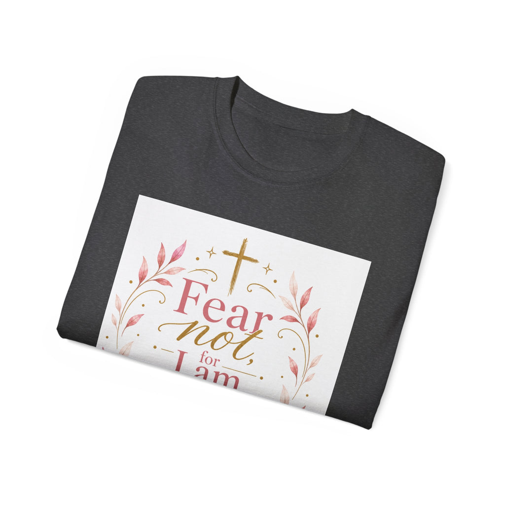 Fear Not I Am With Thee Christian T-Shirt — Isaiah 41:10 Inspirational Tee