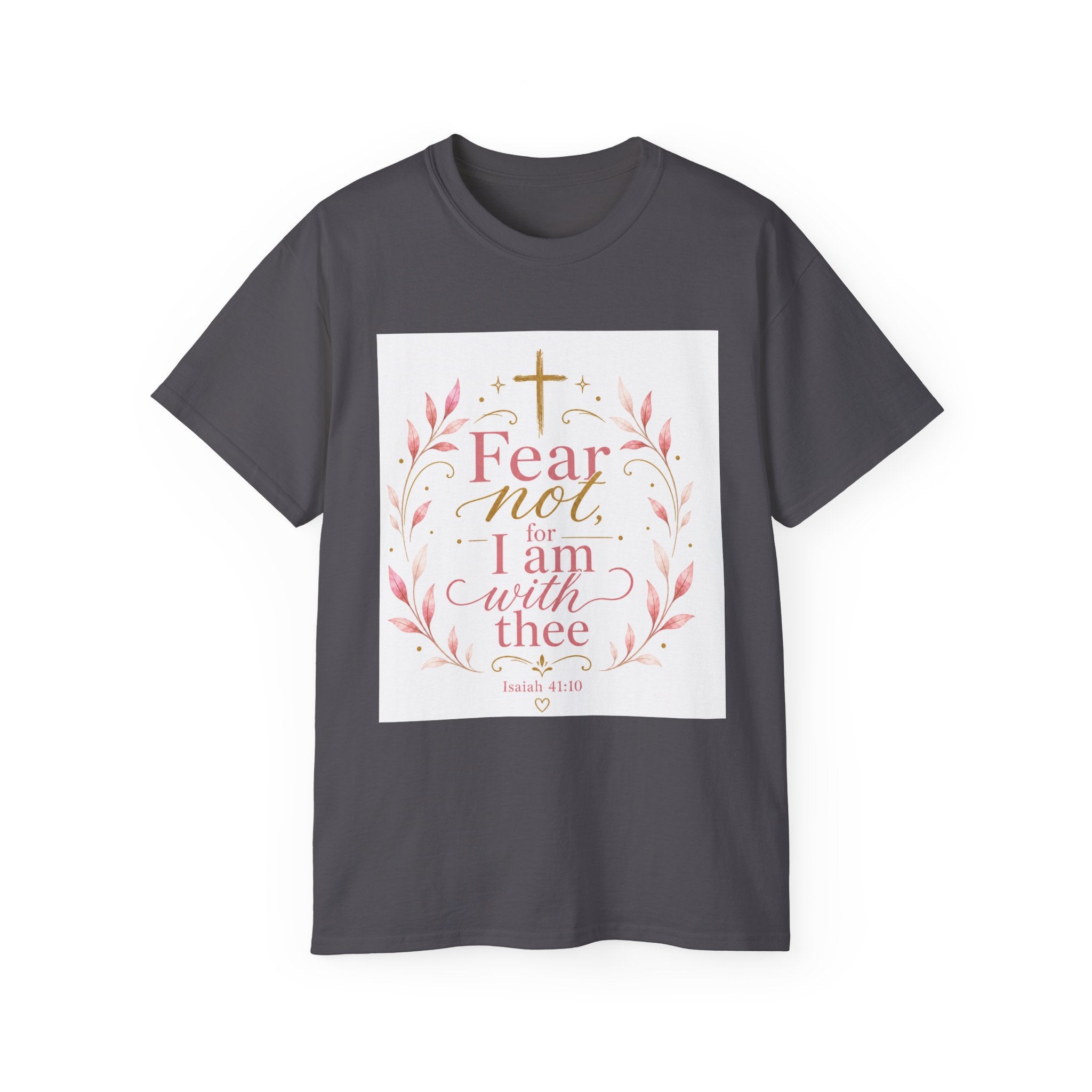 Fear Not I Am With Thee Christian T-Shirt — Isaiah 41:10 Inspirational Tee