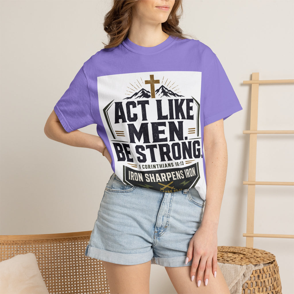 Act Like Men Be Strong T-Shirt — "Iron Sharpens Iron" Christian Men's Tee
