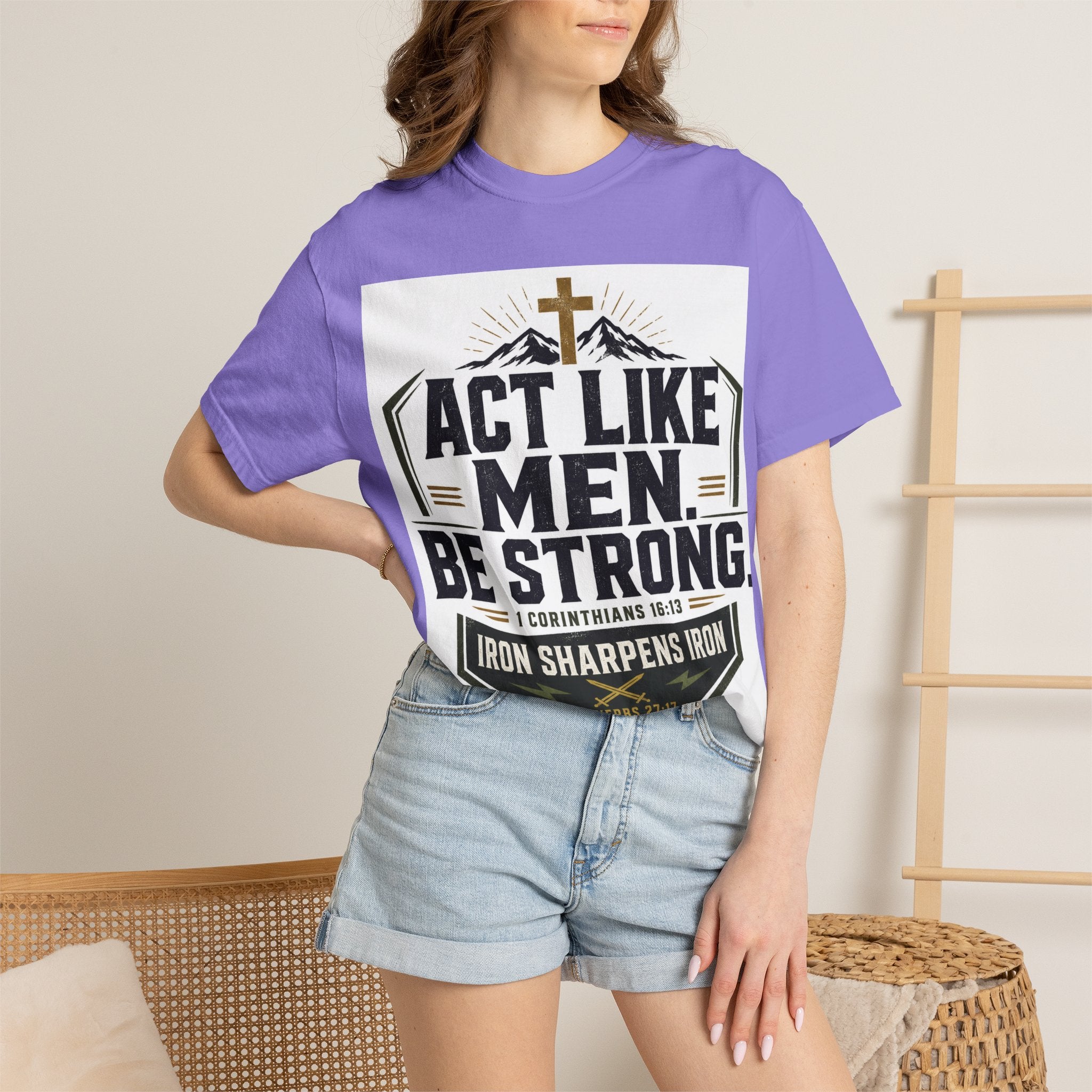 Act Like Men Be Strong T-Shirt — "Iron Sharpens Iron" Christian Men's Tee