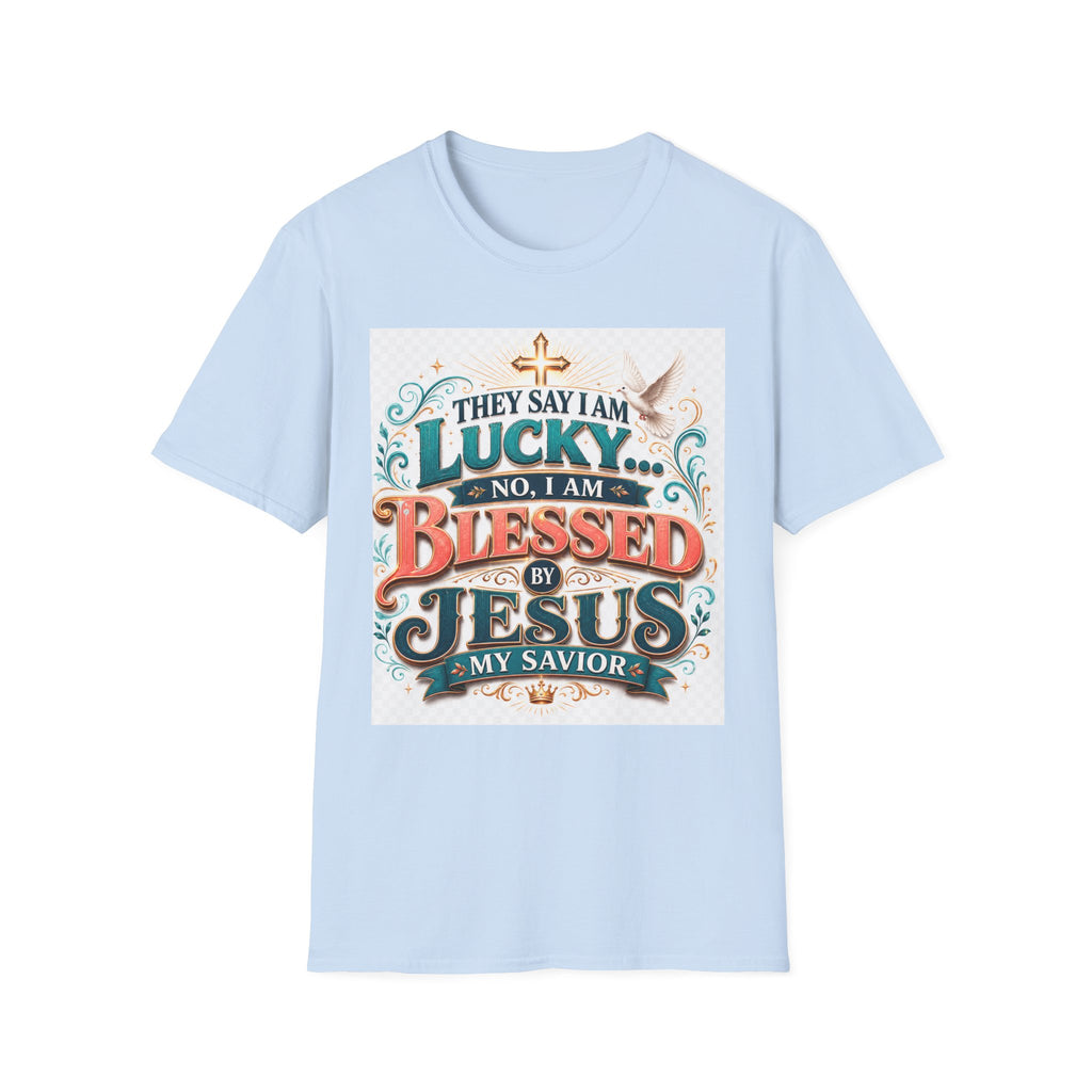 They Say I Am Lucky No, I Am Blessed T-Shirt — Christian Faith Tee