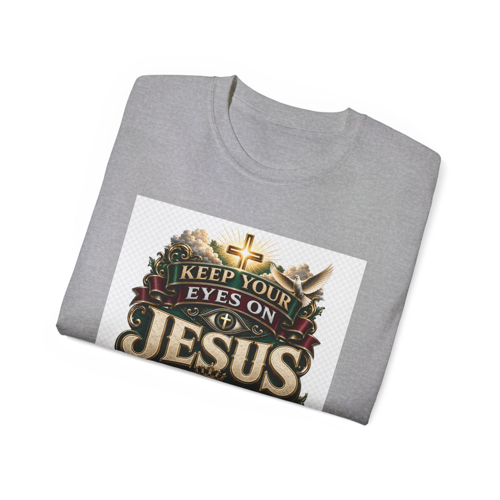 Keep Your Eyes on Jesus Christ T-Shirt — Christian Faith Graphic Tee